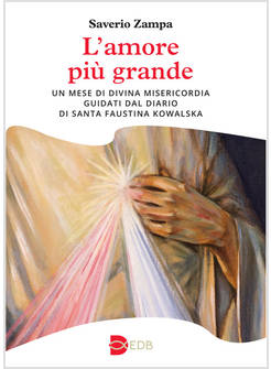 L'AMORE PIU' GRANDE MEDITAZIONI ISPIRATE A SANTA FAUSTINA KOWALSKA