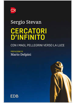 CERCATORI D'INFINITO CON I MAGI, PELLEGRINI VERSO LA LUCE