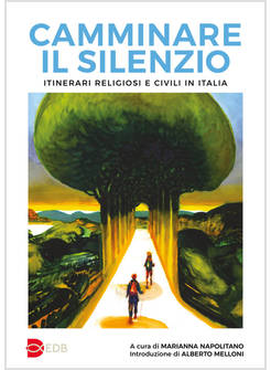 CAMMINARE IL SILENZIO. ITINERARI RELIGIOSI E CIVILI IN ITALIA