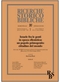 RICERCHE STORICO BIBLICHE 2015. ISRAELE FRA LE GENTI IN EPOCA ELLENISTICA