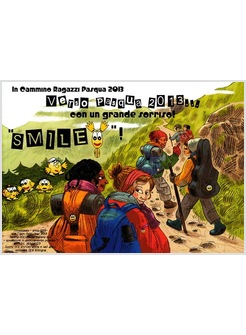 IN CAMMINO RAGAZZI PASQUA 2013 VERSO PASQUA 2013... CON UN GRANDE SORRISO!