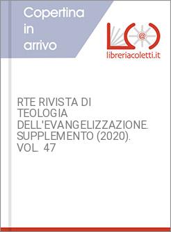 RTE RIVISTA DI TEOLOGIA DELL'EVANGELIZZAZIONE. SUPPLEMENTO (2020). VOL. 47