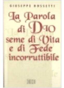 PAROLA DI DIO SEME DI VITA E DI FEDE INCORRUTTIBILE (LA)