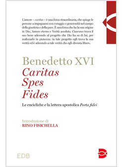 CARITAS SPES FIDES LE ENCICLICHE E LA LETTERA APOSTOLICA PORTA FIDEI