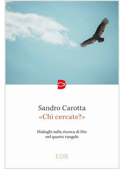 CHI CERCATE? DIALOGHI SULLA RICERCA DI DIO NEL QUARTO VANGELO