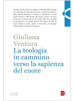 LA TEOLOGIA IN CAMMINO PER LA SAPIENZA DEL CUORE 