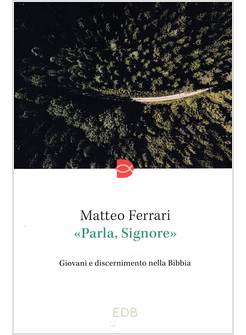 PARLA, SIGNORE GIOVANI E DISCERNIMENTO NELLA BIBBIA