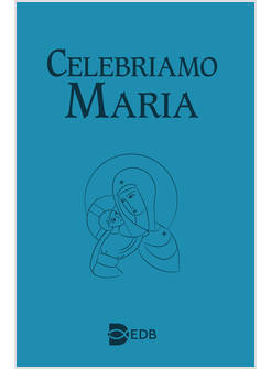 CELEBRIAMO MARIA MESSALE MARIANO E LEZIONARIO MARIANO