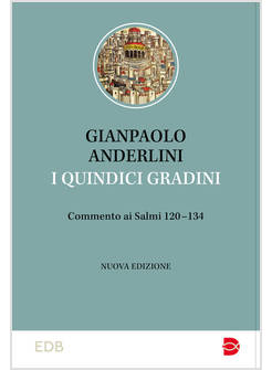 I QUINDICI GRADINI COMMENTO AI SALMI 120-134 NUOVA EDIZIONE