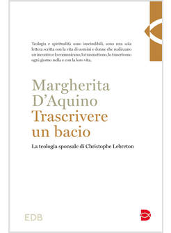 TRASCRIVERE UN BACIO LA TEOLOGIA SPONSALE DI CHRISTOPHE LEBRETON