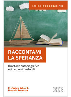 RACCONTAMI LA SPERANZA. IL METODO AUTOBIOGRAFICO NEI PERCORSI PASTORALI