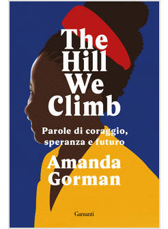 THE HILL WE CLIMB PAROLE DI CORAGGIO SPERANZA E FUTURO 