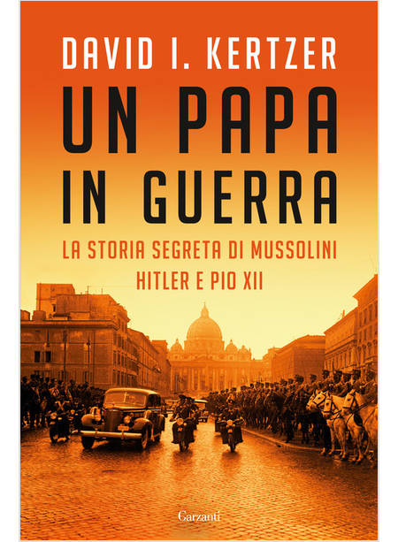 UN PAPA IN GUERRA LA STORIA SEGRETA DI MUSSOLINI, HITLER E PIO XII 