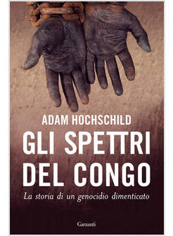 GLI SPETTRI DEL CONGO LA STORIA DI UN GENOCIDIO DIMENTICATO 