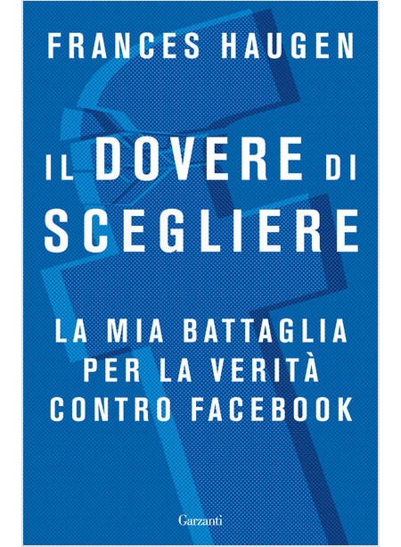 DOVERE DI SCEGLIERE. LA MIA BATTAGLIA PER LA VERITA' CONTRO FACEBOOK (IL)