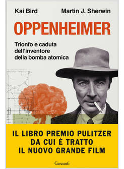 OPPENHEIMER TRIONFO E CADUTA DELL'INVENTORE DELLA BOMBA ATOMICA
