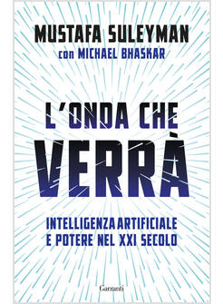 L'ONDA CHE VERRA' INTELLIGENZA ARTIFICIALE E POTERE NEL XXI SECOLO 