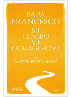 SII TENERO, SII CORAGGIOSO