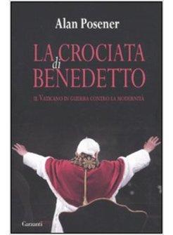 CROCIATA DI BENEDETTO (LA) IL VATICANO IN GUERRA CONTRO LA MODERNITA'