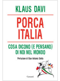 PORCA ITALIA. COSA DICONO E PENSANO DI NOI NEL MONDO 