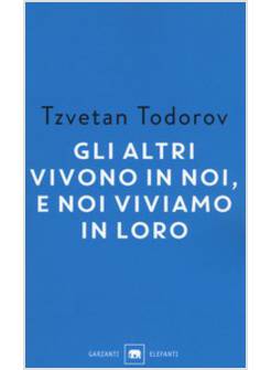 GLI ALTRI VIVONO IN NOI, E NOI VIVIAMO IN LORO. SAGGI 1938-2008