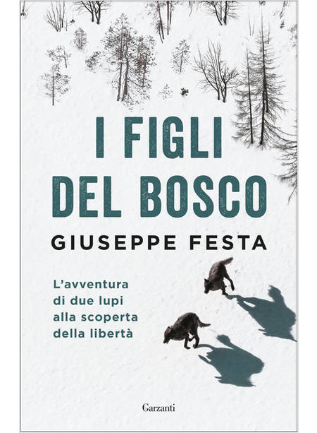 I FIGLI DEL BOSCO. L'AVVENTURA DI DUE LUPI ALLA SCOPERTA DELLA LIBERTA'