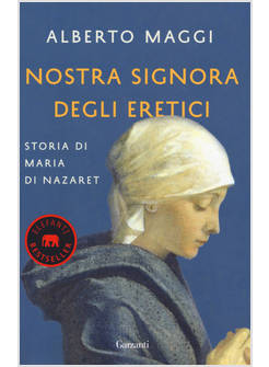 NOSTRA SIGNORA DEGLI ERETICI. STORIA DI MARIA DI NAZARET