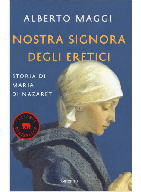 NOSTRA SIGNORA DEGLI ERETICI. STORIA DI MARIA DI NAZARET