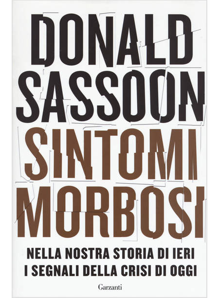 SINTOMI MORBOSI. NELLA NOSTRA STORIA DI IERI I SEGNALI DELLA CRISI DI OGGI