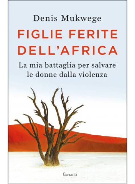FIGLIE FERITE DELL'AFRICA. LA MIA BATTAGLIA PER SALVARE LE DONNE DALLA VIOLENZA