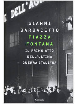 PIAZZA FONTANA IL PRIMO ATTO DELL'ULTIMA GUERRA ITALIANA