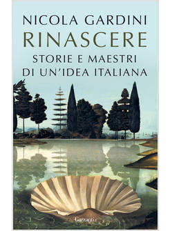 RINASCERE STORIE E MAESTRI DI UN'IDEA ITALIANA