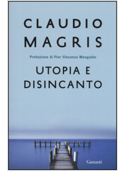 UTOPIA E DISINCANTO. SAGGI 1974-1998