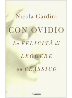CON OVIDIO. LA FELICITA' DI LEGGERE UN CLASSICO