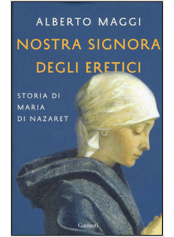 NOSTRA SIGNORA DEGLI ERETICI. STORIA DI MARIA DI NAZARET