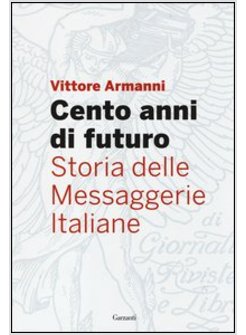 CENTO ANNI DI FUTURO. STORIA DELLE MESSAGGERIE ITALIANE
