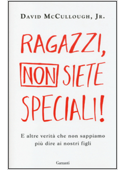 RAGAZZI, NON SIETE SPECIALI! E ALTRE VERITA' CHE NON SAPPIAMO PIU' DIRE