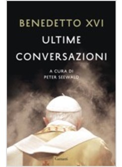 ULTIME CONVERSAZIONI A CURA DI PETER SEEWALD