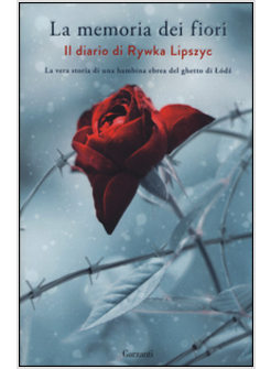 LA MEMORIA DEI FIORI. LA VERA STORIA DI UNA BAMBINA EBREA DEL GHETTO DI LO'DZ