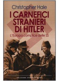 I CARNEFICI STRANIERI DI HITLER. L'EUROPA COMPLICE DELLE SS 