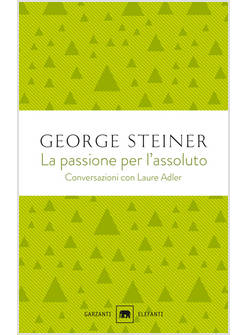 PASSIONE PER L'ASSOLUTO. CONVERSAZIONI CON LAURE ADLER (LA)