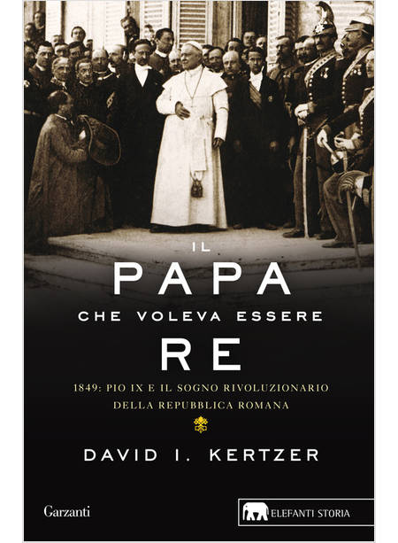 IL PAPA CHE VOLEVA ESSERE RE 1849 PIO IX E IL SOGNO RIVOLUZIONARIO