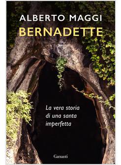 BERNADETTE LA VERA STORIA DI UNA SANTA IMPERFETTA