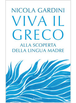 VIVA IL GRECO. ALLA SCOPERTA DELLA LINGUA MADRE