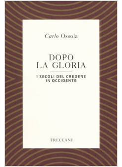 DOPO LA GLORIA. I SECOLI DEL CREDERE IN OCCIDENTE
