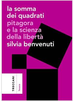 SOMMA DEI QUADRATI. PITAGORA E LA SCIENZA DELLA LIBERTA' (LA)