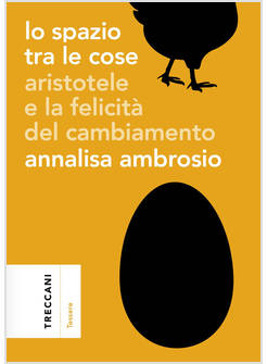 SPAZIO TRA LE COSE. ARISTOTELE E LA FELICITA' DEL CAMBIAMENTO (LO)