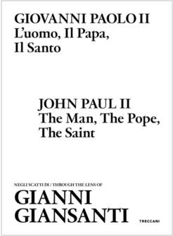 GIOVANNI PAOLO II L'UOMO, IL PAPA, IL SANTO NEGLI SCATTI DI GIANNI GIANSANTI