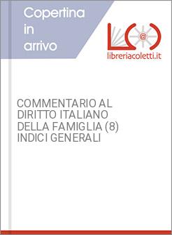 COMMENTARIO AL DIRITTO ITALIANO DELLA FAMIGLIA (8) INDICI GENERALI