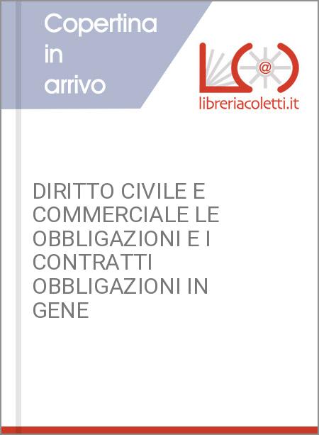 DIRITTO CIVILE E COMMERCIALE LE OBBLIGAZIONI E I CONTRATTI OBBLIGAZIONI IN GENE